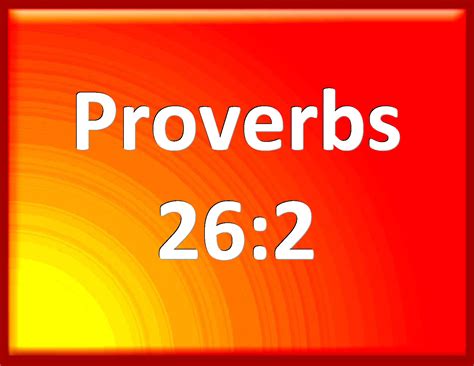 Proverbs 26:2 As the bird by wandering, as the swallow by flying, so ...