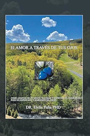 El Amor A Través De Tus Ojos: Como apartar de tu mente traumas y ...