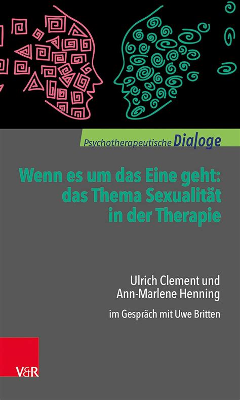 Wenn es um das Eine geht: das Thema Sexualität in der Therapie: Ulrich ...