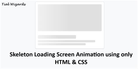 Skeleton Loading Screen Animation using only HTML & CSS - TIAL WIZARDS