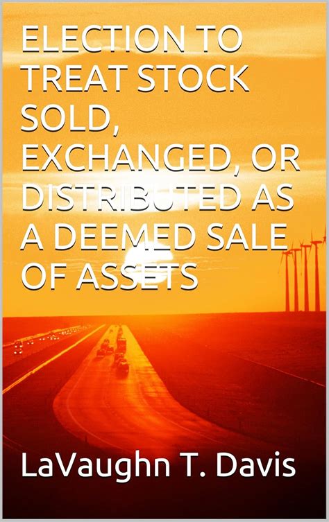 ELECTION TO TREAT STOCK SOLD, EXCHANGED, OR DISTRIBUTED AS A DEEMED ...