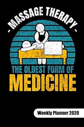 Massage Therapy. The oldest form of medicine. Weekly Planner 2020 ...