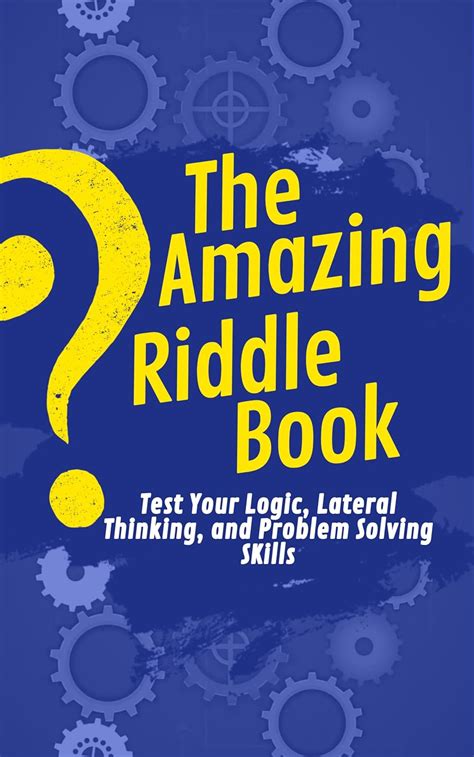 The Amazing Riddle Book: Test Your Logic, Lateral Thinking and Problem ...