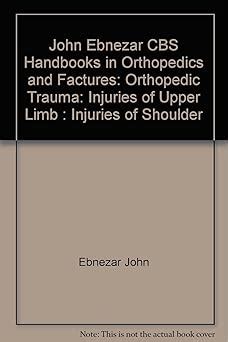 John Ebnezar CBS Handbooks in Orthopedics and Fractures: Orthopedic ...