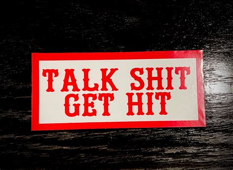 Talk Shit Get Hit Quotes