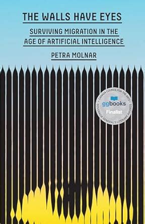 The Walls Have Eyes: Surviving Migration in the Age of Artificial ...