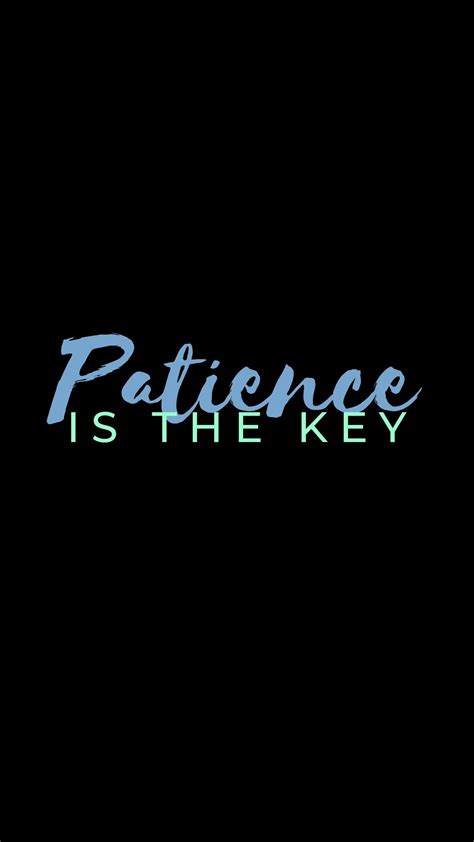 the words patience is the key on a black background