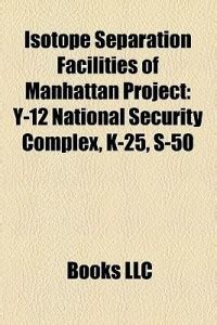 Isotope Separation Facilities of Manhattan Project: Buy Isotope ...