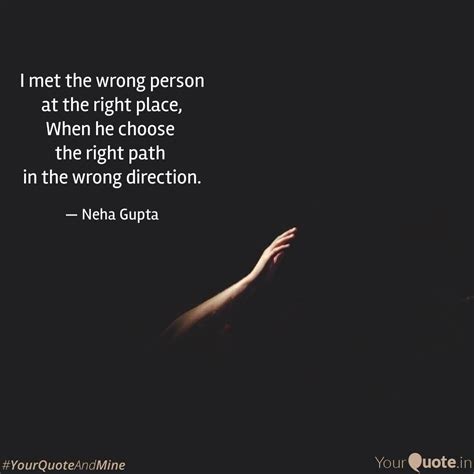 I met the wrong person at... | Quotes & Writings by Neha Gupta | YourQuote