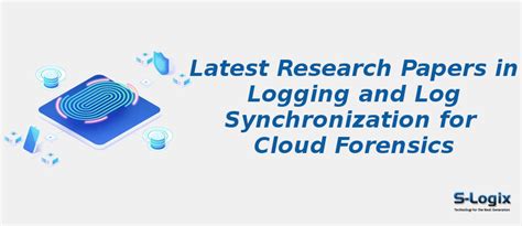 Top Research Papers in Log Synchronization for Cloud Forensics | S-Logix