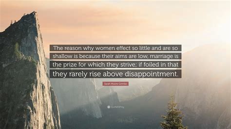 Sarah Moore Grimke Quote: “The reason why women effect so little and ...