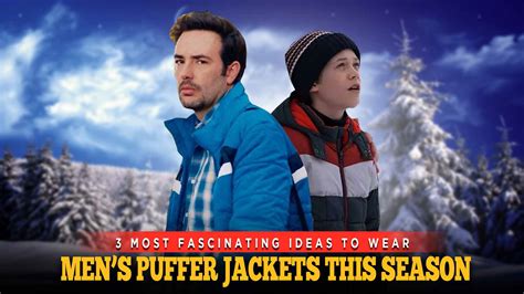 3 Most Fascinating Ideas To Wear Men’s Puffer Jackets This Season