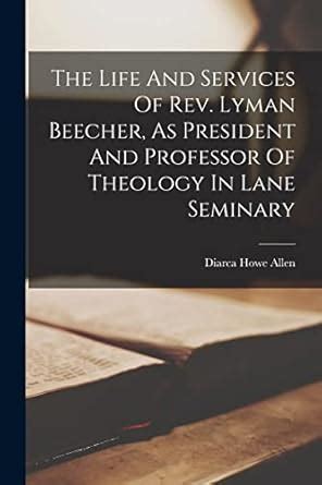 Buy The Life And Services Of Rev. Lyman Beecher, As President And ...