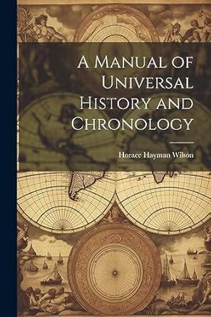 A Manual of Universal History and Chronology : Wilson, Horace Hayman ...