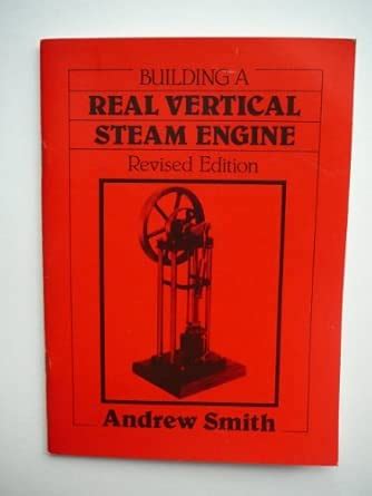 Building a "Real" Vertical Steam Engine : Smith, Andrew: Amazon.in: Books