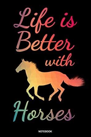 Buy Life Is Better With Horses: Horse Lover Notebook Cute Animal Lover ...