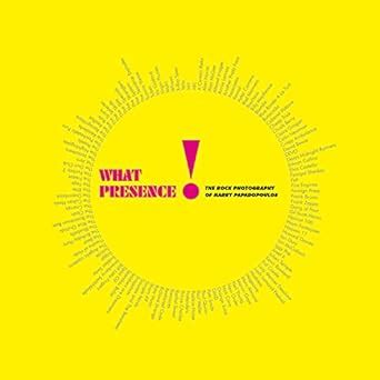 Buy What Presence!: The Rock Photography of Harry Papadopoulos Book ...