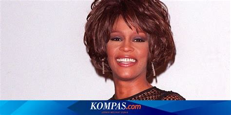 Hari Ini dalam Sejarah: Whitney Houston Meninggal Dunia karena ...