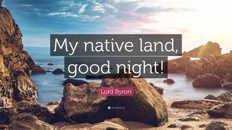 Lord Byron Quote: “My native land, good night!”
