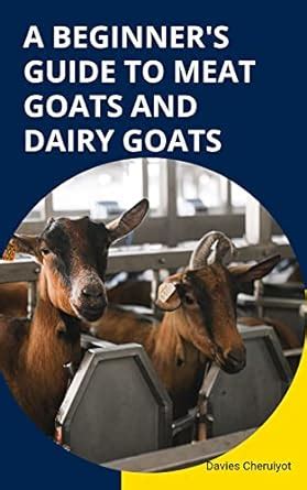 A BEGINNER'S GUIDE TO MEAT GOATS AND DAIRY GOATS (Farm management ...