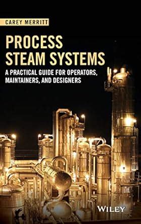 Process Steam Systems: A Practical Guide for Operators, Maintainers ...