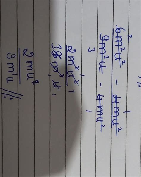 Topic: Further AlgebraReduce 6m²u² - 4mu² ____________ 9m³u - 4mu2To ...