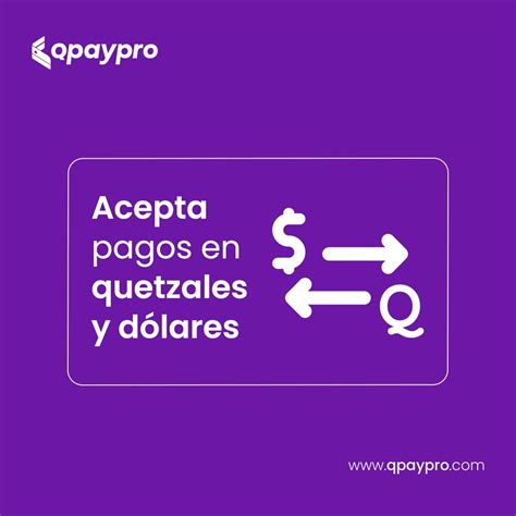 ¡Acepta pagos en quetzales y dólares! | Qpaypro