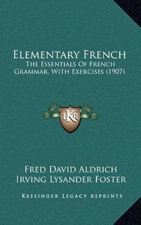 Buy Elementary French: The Essentials of French Grammar, with Exercises ...