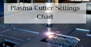 Plasma Cutter Settings Chart - Best Guides From Expert