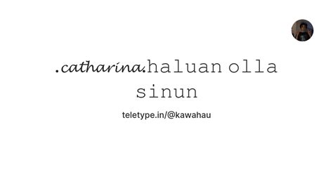 .𝓬𝓪𝓽𝓱𝓪𝓻𝓲𝓷𝓪.𝚑𝚊𝚕𝚞𝚊𝚗 𝚘𝚕𝚕𝚊 𝚜𝚒𝚗𝚞𝚗 — Teletype