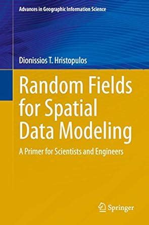 Buy Random Fields for Spatial Data Modeling: A Primer for Scientists ...
