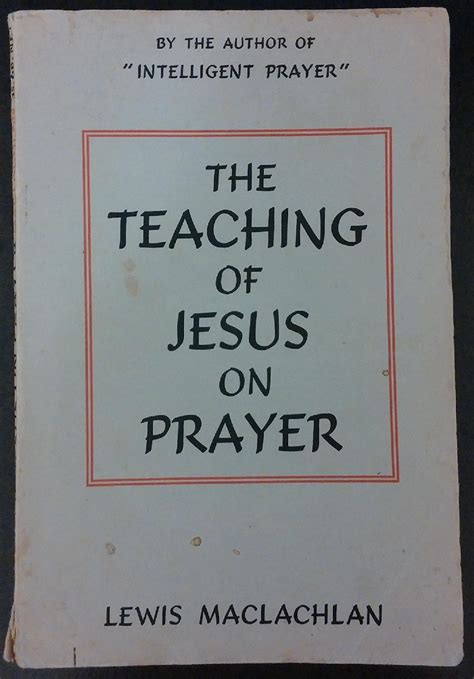 The Teaching of Jesus on Prayer by Lewis Maclachlan | Goodreads