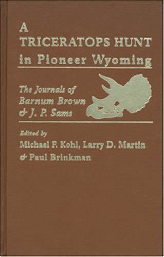 Buy A Triceratops Hunt In Pioneer Wyoming: The Journals Of Barnum Brown ...