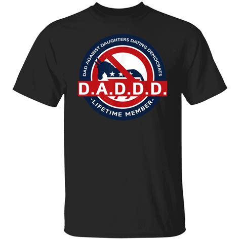 DADDD Dads Against Daughters Dating Democrats Shirt