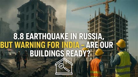 Earthquake in Russia, but Warning for India - Are Our Buildings Ready?