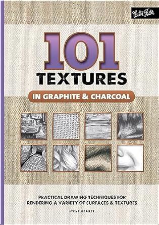 101 Textures in Graphite & Charcoal: Practical Drawing Techniques for ...