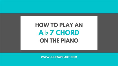How to Play an A Flat 7 Chord on the Piano – Julie Swihart