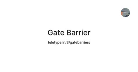 Gate Barrier — Teletype
