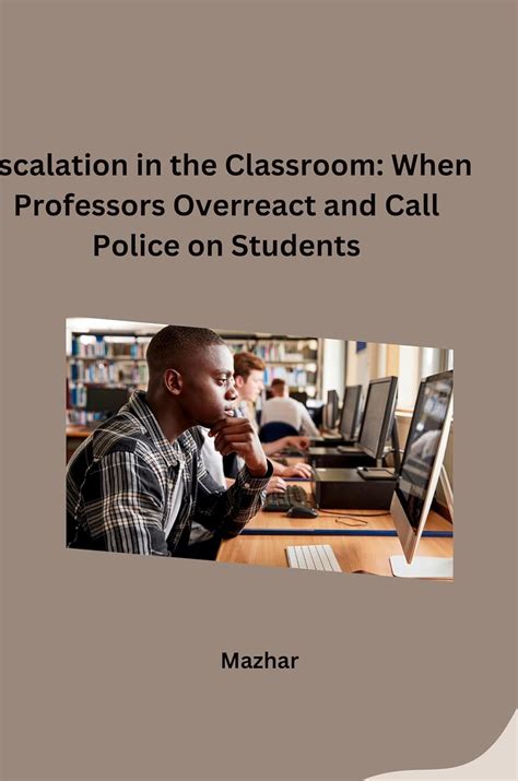 Buy Escalation in the Classroom: When Professors Overreact and Call ...