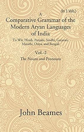 A Comparative Grammar of the Modern Aryan Languages of India: To Wit ...