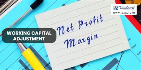 Net profit margins needs to be worked out for working capital adjustment