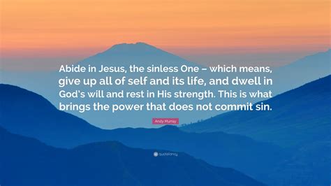 Andy Murray Quote: “Abide in Jesus, the sinless One – which means, give ...