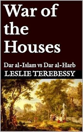 War of the Houses: Dar al-Islam vs Dar al-Harb eBook : Terebessy ...
