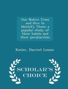 Our Native Trees and How to Identify Them; a popular study of their ...