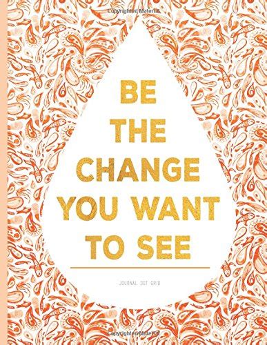 Buy Be the Change You Want to See Dot Grid Journal Book Online at Low ...