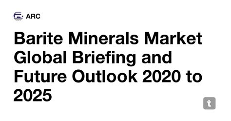 Barite Minerals Market Global Briefing and Future Outlook 2020 to 2025 ...