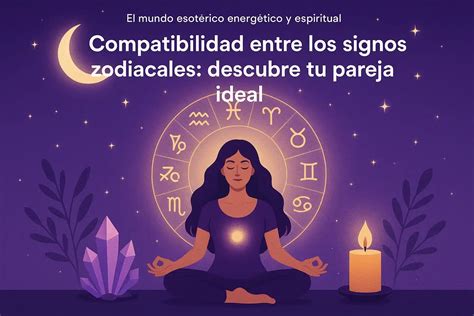 Compatibilidad entre los signos zodiacales descubre tu pareja ideal ...