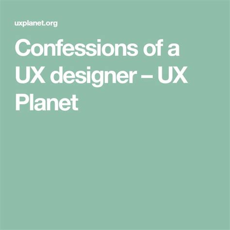 Confessions of a UX designer – UX Planet | Ux design, Article design ...