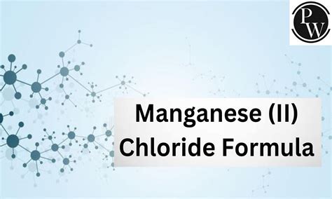 Manganese II Chloride Formula, Structure, Properties, Uses
