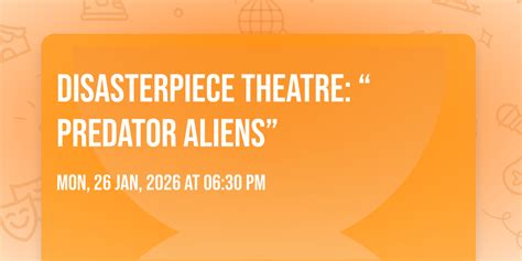 Disasterpiece Theatre: “Predator Aliens”, Capitol Theatre & Creamery ...